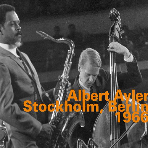 Albert Ayler – Albert Ayler: Stockholm, Berlin 1966 (Live) (2017)