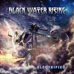 Black Water Rising – Electrified (2017)