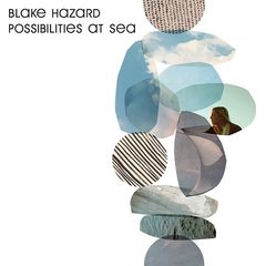 Blake Hazard – Possibilities at Sea (2017)