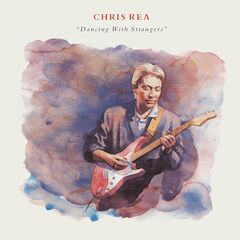 Chris Rea – Dancing With Strangers (Deluxe Edition) (2019)