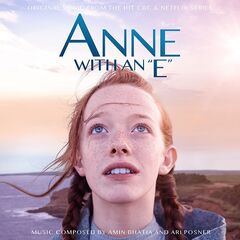 Ari Posner & Amin Bhatia – Anne With An E (Original Music From The CBC & Netflix Series) (2019)