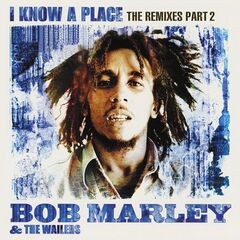 Bob Marley & The Wailers – I Know A Place: The Remixes Part 2 (2020)